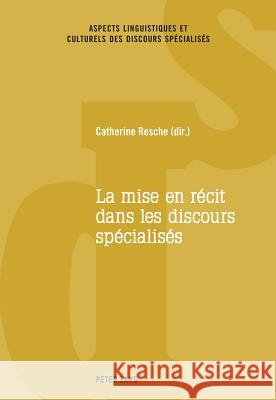 La Mise En Récit Dans Les Discours Spécialisés Resche, Catherine 9783034320689 Peter Lang Gmbh, Internationaler Verlag Der W