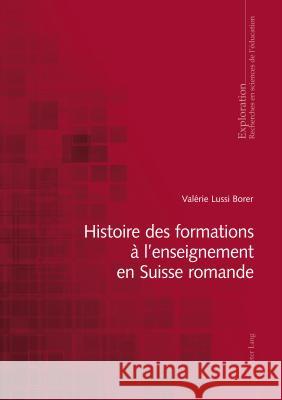 Histoire Des Formations À l'Enseignement En Suisse Romande Lussi Borer, Valérie 9783034320702 Peter Lang Gmbh, Internationaler Verlag Der W