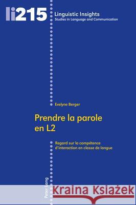 Prendre La Parole En L2: Regard Sur La Compétence d'Interaction En Classe de Langue Berger, Evelyne 9783034320849 Peter Lang Gmbh, Internationaler Verlag Der W