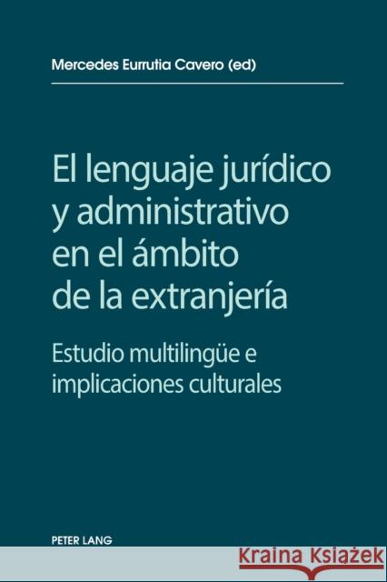 El Lenguaje Jurídico Y Administrativo En El Ámbito de la Extranjería: Estudio Multilinguee E Implicaciones Socioculturales Eurrutia Cavero, Mercedes 9783034320863 Peter Lang Gmbh, Internationaler Verlag Der W