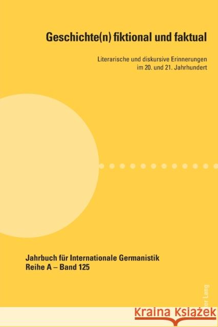 Geschichte(n) fiktional und faktual; Literarische und diskursive Erinnerungen im 20. und 21. Jahrhundert Roloff, Hans-Gert 9783034321013 Peter Lang Gmbh, Internationaler Verlag Der W