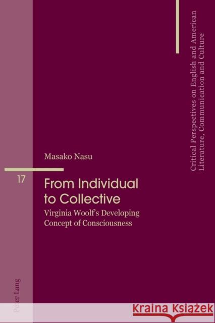 From Individual to Collective: Virginia Woolf's Developing Concept of Consciousness Penas-Ibáñez, Beatriz 9783034321211