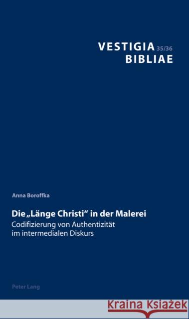 Die «Laenge Christi» in Der Malerei: Codifizierung Von Authentizitaet Im Intermedialen Diskurs Reudenbach, Bruno 9783034321303