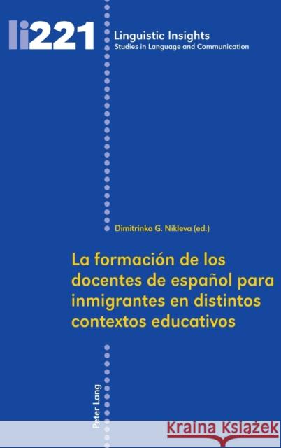 La Formación de Los Docentes de Español Para Inmigrantes En Distintos Contextos Educativos Gotti, Maurizio 9783034321358