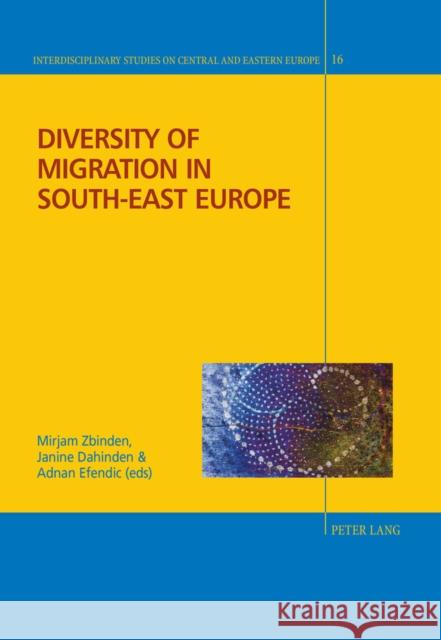 Diversity of Migration in South-East Europe Janine Dahinden Mirjam Zbinden  9783034321372