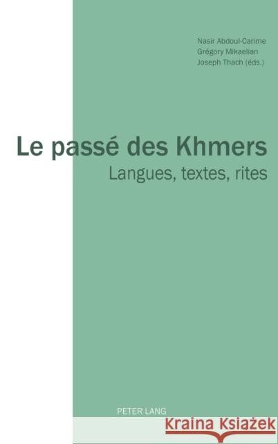 Le Passé Des Khmers: Langues, Textes, Rites Abdoul-Carime, Nasir 9783034321952 Peter Lang Gmbh, Internationaler Verlag Der W