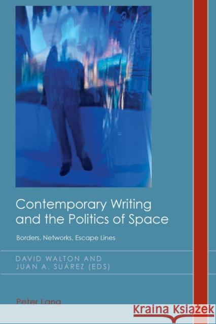 Contemporary Writing and the Politics of Space: Borders, Networks, Escape Lines Emden, Christian 9783034322058