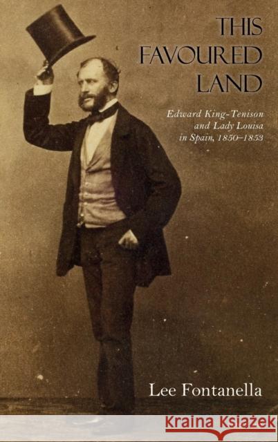 This Favoured Land: Edward King-Tenison and Lady Louisa in Spain, 1850-1853 Fontanella, Lee 9783034322089