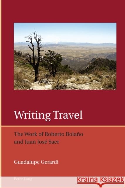 Writing Travel: The Work of Roberto Bolaño and Juan José Saer Lough, Frank 9783034322157 Peter Lang Ltd. International Academic Publis