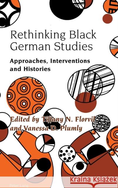 Rethinking Black German Studies: Approaches, Interventions and Histories Tiffany Nicole Florvil 9783034322256 Peter Lang Gmbh, Internationaler Verlag Der W