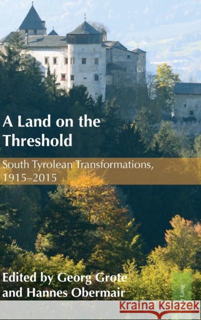 A Land on the Threshold: South Tyrolean Transformations, 1915-2015 Obermair, Hannes 9783034322409 Peter Lang Gmbh, Internationaler Verlag Der W