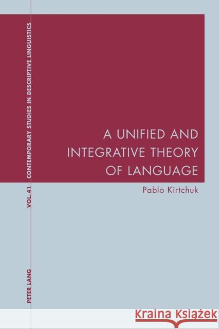 A Unified and Integrative Theory of Language Pablo Kirtchuk   9783034322508 Peter Lang AG, Internationaler Verlag der Wis