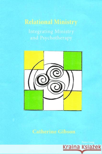 Relational Ministry: Integrating Ministry and Psychotherapy Gibson, Catherine 9783034322515 Peter Lang AG, Internationaler Verlag der Wis