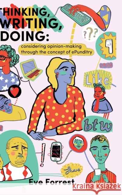 Thinking, Writing, Doing: Considering Opinion Making Through the Concept of Epunditry Forrest, Eve 9783034322546 Peter Lang AG, Internationaler Verlag der Wis