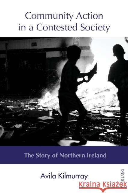Community Action in a Contested Society: The Story of Northern Ireland Kilmurray, Avila 9783034322577 Peter Lang AG, Internationaler Verlag der Wis