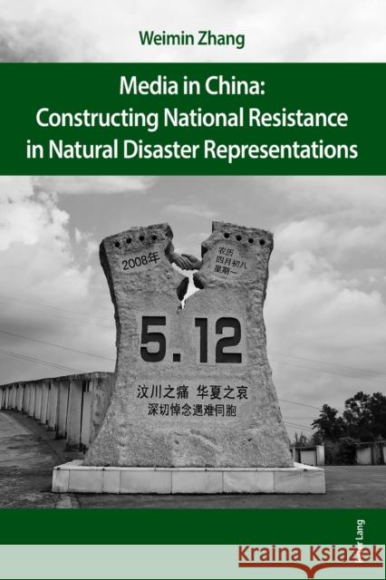 Media in China: Constructing National Resistance in Natural Disaster Representations Zhang, Weimin 9783034323697