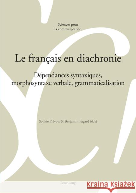 Le Français En Diachronie: Dépendances Syntaxiques, Morphosyntaxe Verbale, Grammaticalisation Prévost, Sophie 9783034325134 Peter Lang Gmbh, Internationaler Verlag Der W