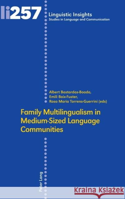 Family Multilingualism in Medium-Sized Language Communities Emili Boix-Fuster, Albert Bastardas-Boada, Rosa Maria Torrens 9783034325363 Peter Lang (JL)