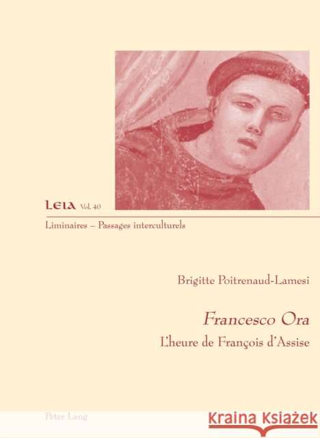 Francesco Ora: L'Heure de François d'Assise Poitrenaud-Lamesi, Brigitte 9783034326711 Peter Lang Gmbh, Internationaler Verlag Der W
