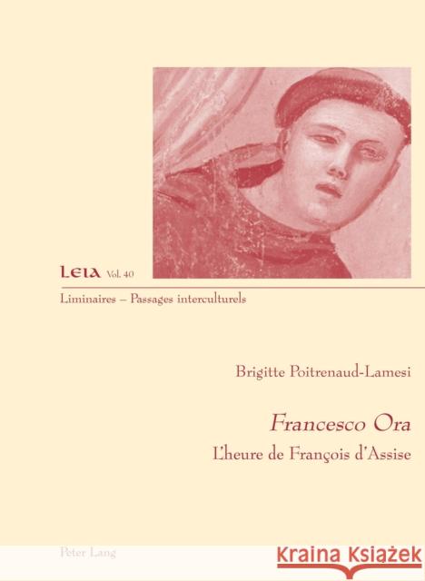 Francesco Ora: L'Heure de François d'Assise Poitrenaud-Lamesi, Brigitte 9783034326711 Peter Lang Gmbh, Internationaler Verlag Der W