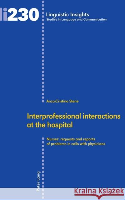 Interprofessional Interactions at the Hospital: Nurses' Requests and Reports of Problems in Calls with Physicians Gotti, Maurizio 9783034327343