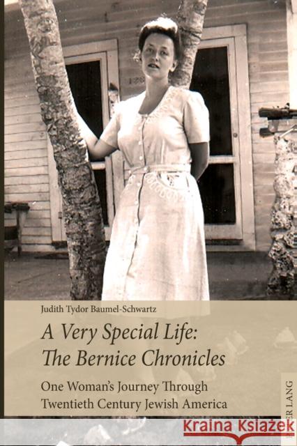 A Very Special Life: The Bernice Chronicles: One Woman's Odyssey Through Twentieth Century Jewish America Baumel-Schwartz, Judith Tydor 9783034327589 Peter Lang Gmbh, Internationaler Verlag Der W