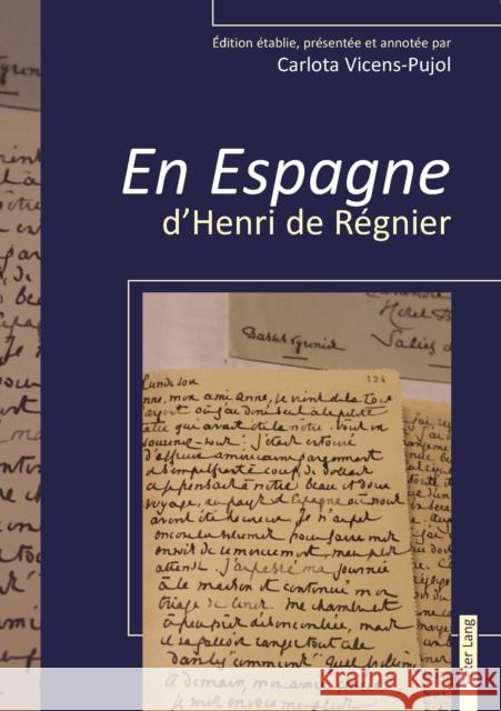 « En Espagne » d'Henri de Régnier: Édition Établie, Présentée Et Annotée Par Carlota Vicens-Pujol Vicens-Pujol, Carlota 9783034327718 Peter Lang Ltd. International Academic Publis