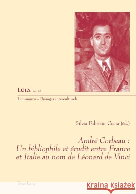 André Corbeau: Un Bibliophile Et Érudit Entre France Et Italie Au Nom de Léonard de Vinci Fabrizio-Costa, Silvia 9783034327916
