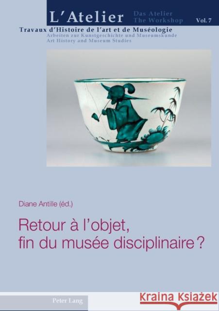 Retour À l'Objet, Fin Du Musée Disciplinaire ? Griener, Pascal 9783034327978 Peter Lang Gmbh, Internationaler Verlag Der W