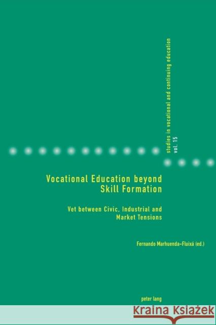 Vocational Education Beyond Skill Formation: Vet Between Civic, Industrial and Market Tensions Gonon, Philipp 9783034328067