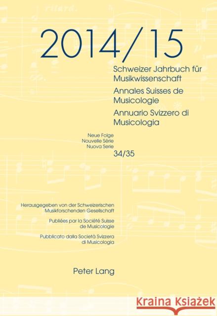 Schweizer Jahrbuch Fuer Musikwissenschaft- Annales Suisses de Musicologie- Annuario Svizzero Di Musicologia: Neue Folge / Nouvelle Série / Nuova Serie Schweiz Musikforschende Gesellschaft 9783034328715 Peter Lang AG, Internationaler Verlag der Wis