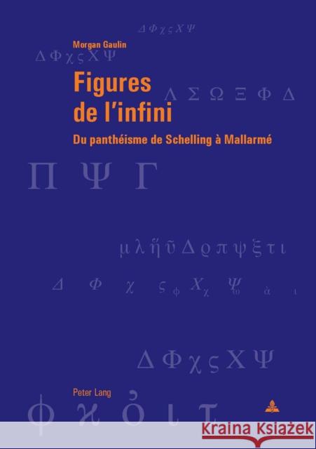 Figures de l'Infini: Du Panthéisme de Schelling À Mallarmé Gaulin, Morgan 9783034329255 Peter Lang Ltd. International Academic Publis