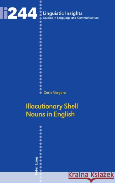 Illocutionary Shell Nouns in English Carla Vergaro   9783034330695 Peter Lang AG, Internationaler Verlag der Wis
