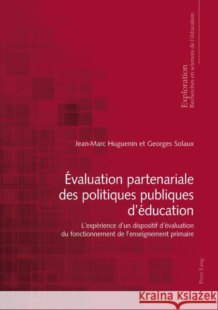 Évaluation Partenariale Des Politiques Publiques d'Éducation: L'Expérience d'Un Dispositif d'Évaluation Du Fonctionnement de l'Enseignement Primaire Huguenin, Jean-Marc 9783034331135 Peter Lang Ltd. International Academic Publis