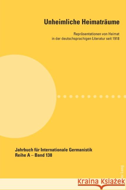 Unheimliche Heimatraeume: Repraesentationen Von Heimat in Der Deutschsprachigen Literatur Seit 1918 Roloff, Hans-Gert 9783034331418