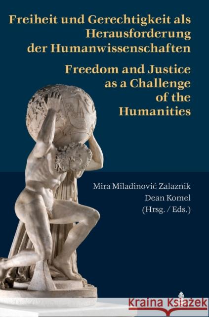 Freiheit und Gerechtigkeit als Herausforderung der Humanwissenschaften; Freedom and Justice as a Challenge of the Humanities Miladinovic Zalaznik, Mira 9783034331708