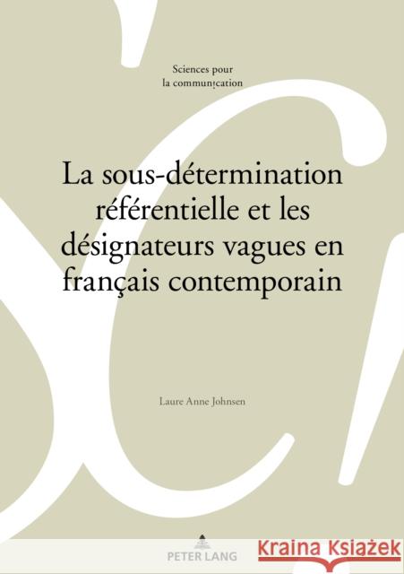 La Sous-Détermination Référentielle Et Les Désignateurs Vagues En Français Contemporain Johnsen, Laure Anne 9783034332552 Peter Lang Ltd. International Academic Publis