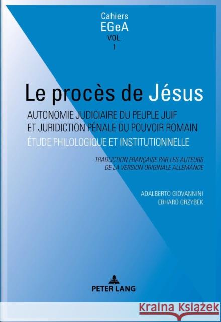 Le Procès de Jésus: Autonomie Judiciaire Du Peuple Juif Et Juridiction Pénale Du Pouvoir Romain Giovannini, Adalberto 9783034333498 Peter Lang Ltd. International Academic Publis