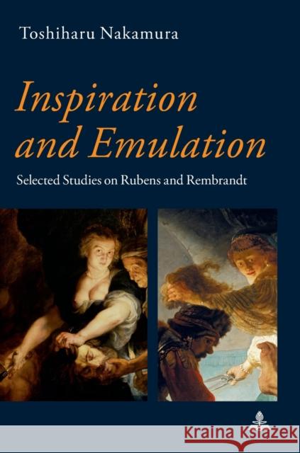 Inspiration and Emulation; Selected Studies on Rubens and Rembrandt Nakamura, Toshiharu 9783034333733 Peter Lang AG, Internationaler Verlag der Wis