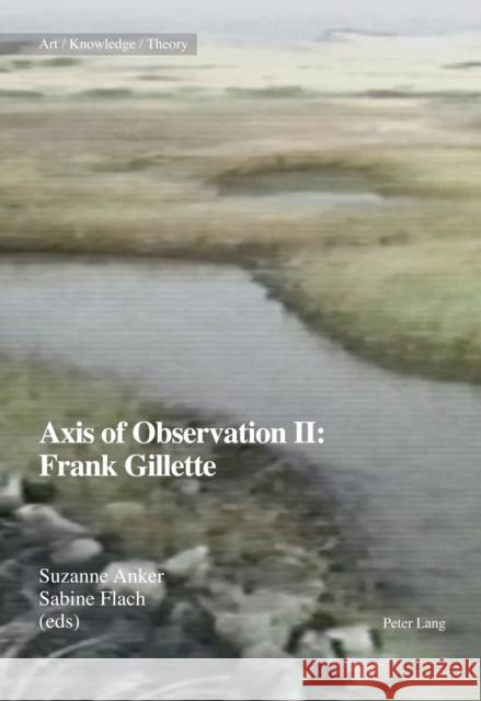 Axis of Observation II: Frank Gillette Suzanne Anker Sabine Flach 9783034334914