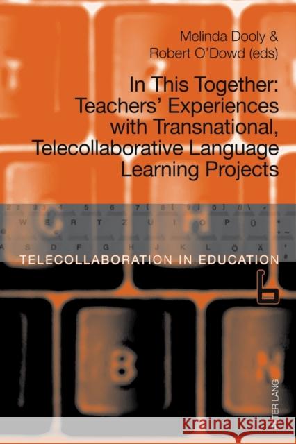 In This Together: Teachers' Experiences with Transnational, Telecollaborative Language Learning Projects Dooly, Melinda Ann 9783034335010