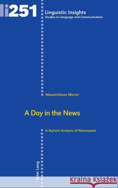 A Day in the News: A Stylistic Analysis of Newsspeak Gotti, Maurizio 9783034335072 Peter Lang AG, Internationaler Verlag der Wis
