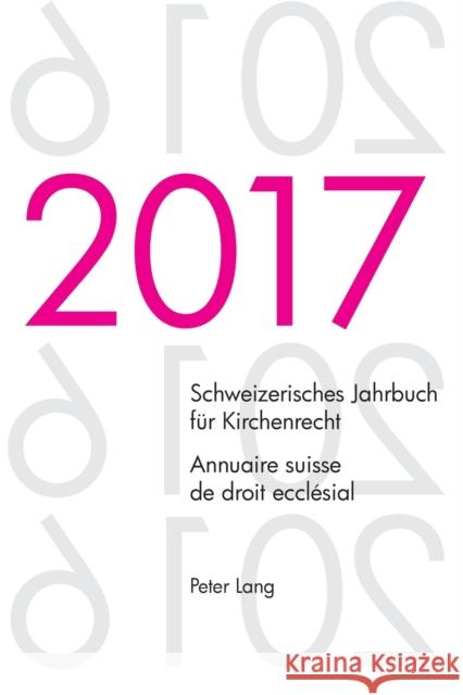 Schweizerisches Jahrbuch Fuer Kirchenrecht. Bd. 22 (2017) - Annuaire Suisse de Droit Ecclésial. Vol. 22 (2017): Herausgegeben Im Auftrag Der Schweizer Lienemann, Wolfgang 9783034335669 Peter Lang (JL)