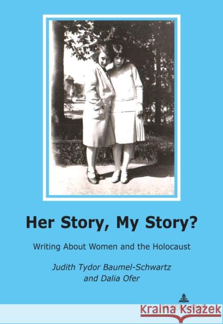 Her Story, My Story?: Writing about Women and the Holocaust Baumel-Schwartz, Judith Tydor 9783034336437 Peter Lang Gmbh, Internationaler Verlag Der W