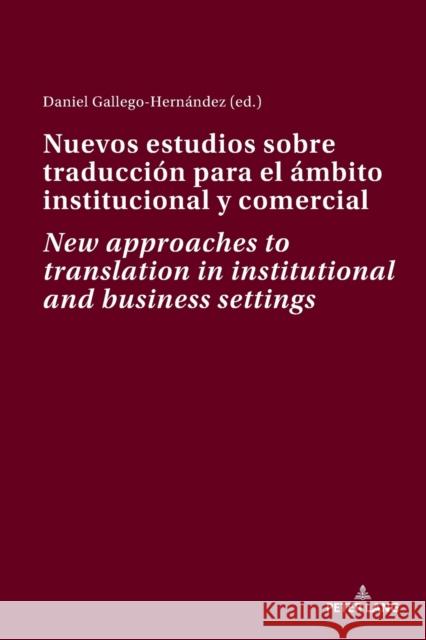 Nuevos Estudios Sobre Traducción Para El Ámbito Institucional Y Comercial New Approaches to Translation in Institutional and Business Settings Gallego Hernández, Daniel 9783034336475