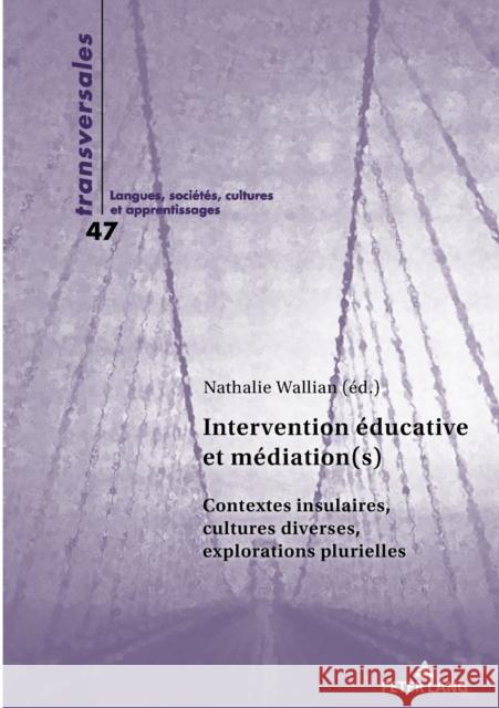 Intervention Éducative Et Médiation(s): Contextes Insulaires, Cultures Diverses, Explorations Plurielles Wallian, Nathalie 9783034336772 Peter Lang Ltd. International Academic Publis