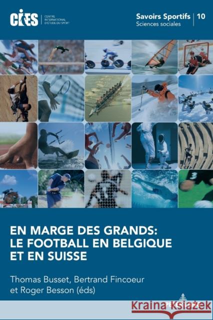 En marge des grands: le football en Belgique et en Suisse Thomas Busset 9783034336864 Peter Lang Gmbh, Internationaler Verlag Der W