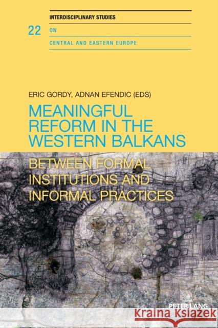 Meaningful reform in the Western Balkans; Between formal institutions and informal practices Gordy, Eric 9783034337274 Peter Lang Gmbh, Internationaler Verlag Der W