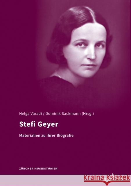 Stefi Geyer: Materialien Zur Ihrer Biographie Helga Varadi Dominik Sackmann 9783034337694