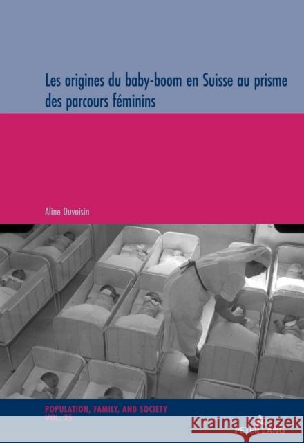 Les Origines Du Baby-Boom En Suisse Au Prisme Des Parcours Féminins Oris, Michel 9783034337717